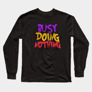 Busy Doing Nothing Long Sleeve T-Shirt